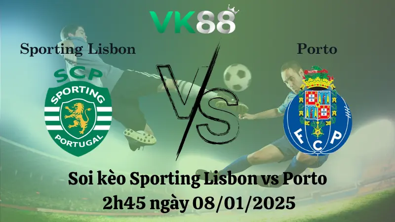 Nhận định soi kèo Sporting Lisbon vs Porto 2h45 ngày 08/01/2025 - Cúp Liên đoàn Bồ Đào Nha
