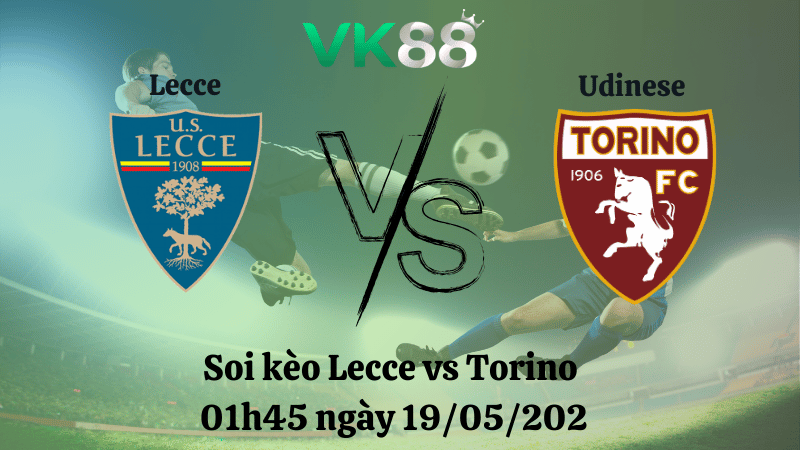 Nhận định soi kèo Lecce vs Torino 01h45 ngày 19/05/2025 - Serie A