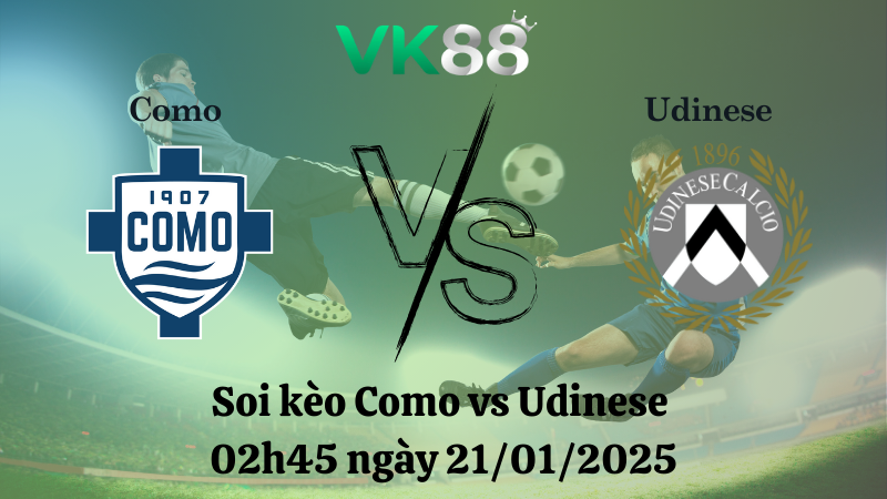 Nhận định soi kèo Como vs Udinese 02h45 ngày 21/01/2025 - Serie A