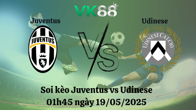 Nhận định soi kèo Juventus vs Udinese 01h45 ngày 19/05/2025 - Serie A
