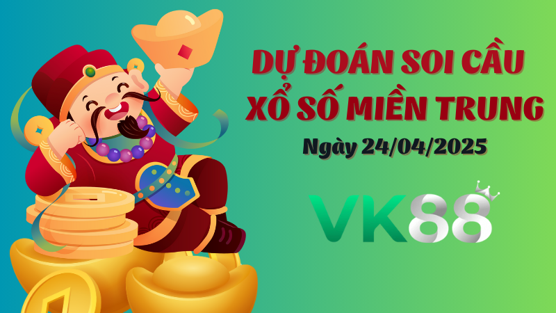 Dự Đoán Soi Cầu Xổ Số Miền Trung Ngày 24/04/2025 - Dự Đoán Đầy Đủ, Chính Xác Nhất VK88