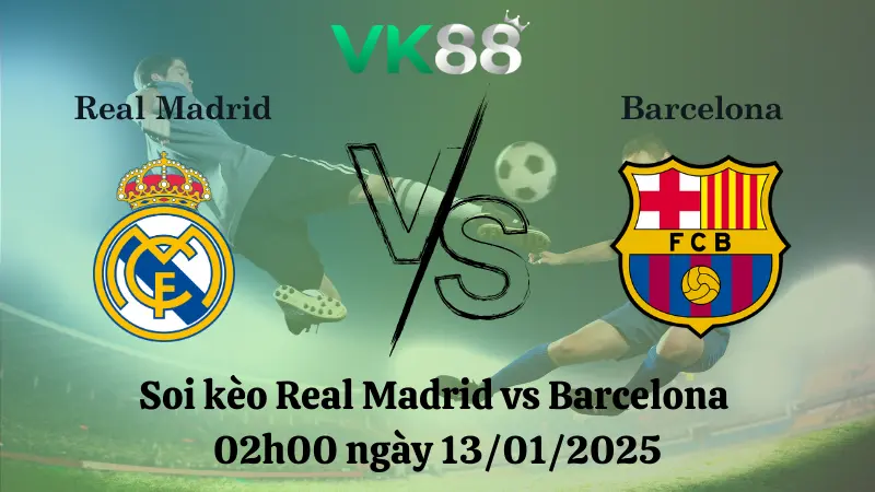 Nhận định soi kèo Real Madrid vs Barcelona 02h00 ngày 13/01/2025 - Siêu Cúp Tây Ban Nha