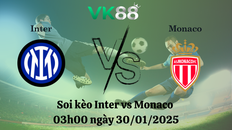 Nhận định soi kèo Inter vs Monaco 03h00 ngày 30/01/2025 - Champions League