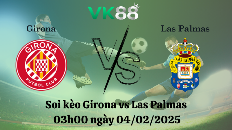 Nhận định soi kèo Girona vs Las Palmas 03h00 ngày 04/02/2025 - La Liga