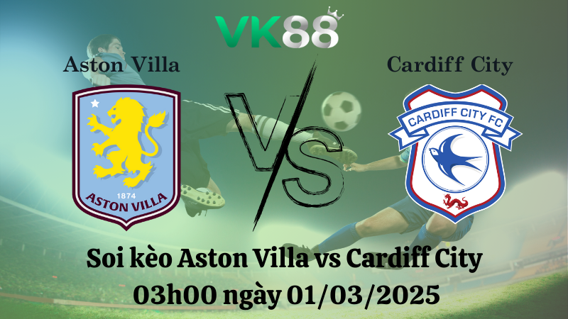 Nhận định soi kèo Aston Villa vs Cardiff City 03h00 ngày 01/03/2025 - FA Cup