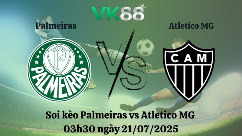 Nhận định soi kèo Palmeiras vs Atletico MG 03h30 ngày 21/07/2025 - VĐQG Brazil VK88