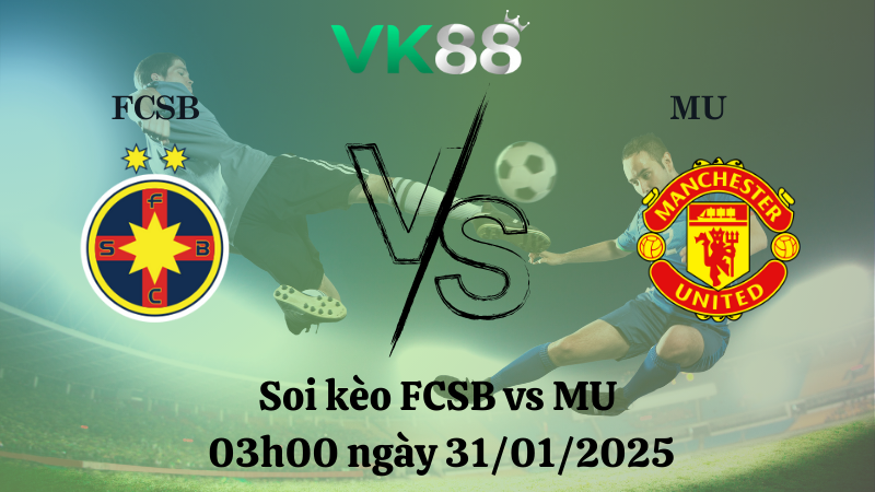 Nhận định soi kèo FCSB vs MU 03h00 ngày 31/01/2025 - Europa League
