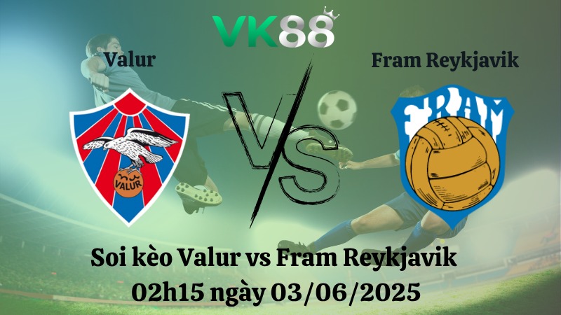 Nhận định soi kèo Valur vs Fram Reykjavik 02h15 ngày 03/06/2025 - VĐQG Iceland  