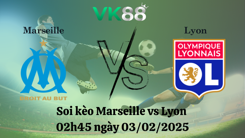 Nhận định soi kèo Marseille vs Lyon 02h45 ngày 03/02/2025 - Ligue 1
