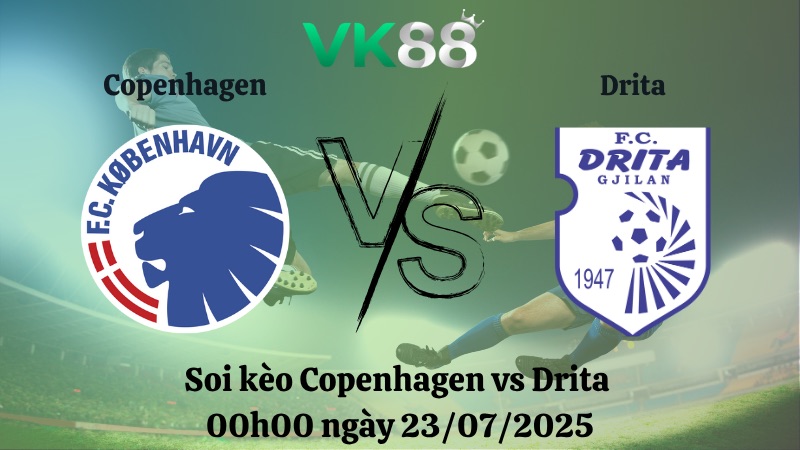 Nhận định soi kèo Copenhagen vs Drita 00h00 ngày 23/07/2025 - Vòng loại Champions League VK88