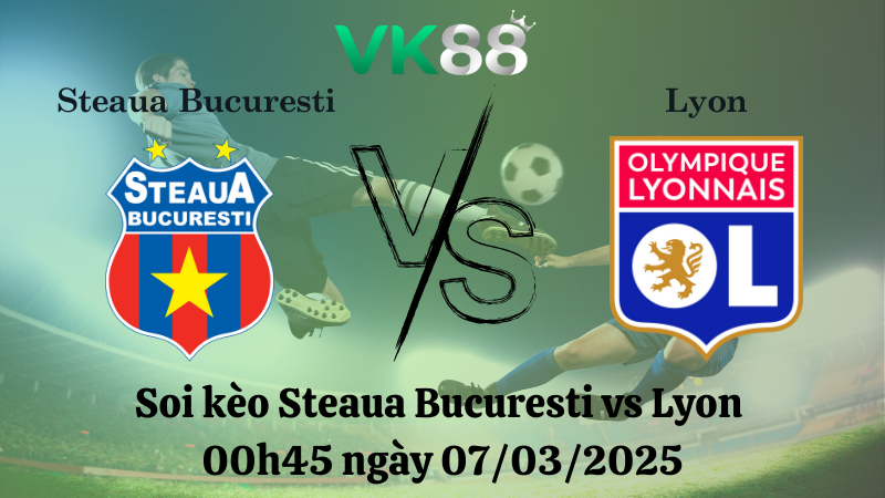Nhận định soi kèo Steaua Bucuresti vs Lyon 00h45 ngày 07/03/2025 - Europa League