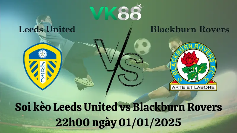 Nhận định soi kèo Leeds United vs Blackburn Rovers 22h00 ngày 01/01/2025 – Hạng nhất Anh