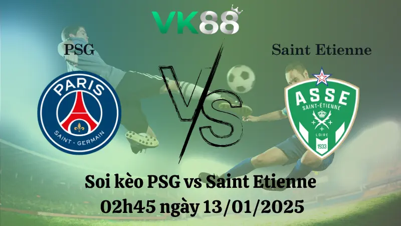 Nhận định soi kèo PSG vs Saint Etienne 02h45 ngày 13/01/2025 - Ligue 1