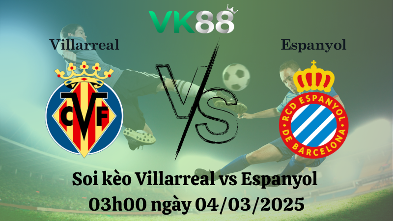 Nhận định soi kèo Villarreal vs Espanyol 03h00 ngày 04/03/2025 - La Liga