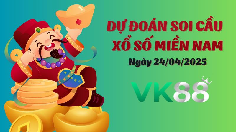 Dự Đoán Soi Cầu Xổ Số Miền Nam Ngày 24/04/2025 - Tìm Kiếm Con Lô Ưu Tú Nhất VK88