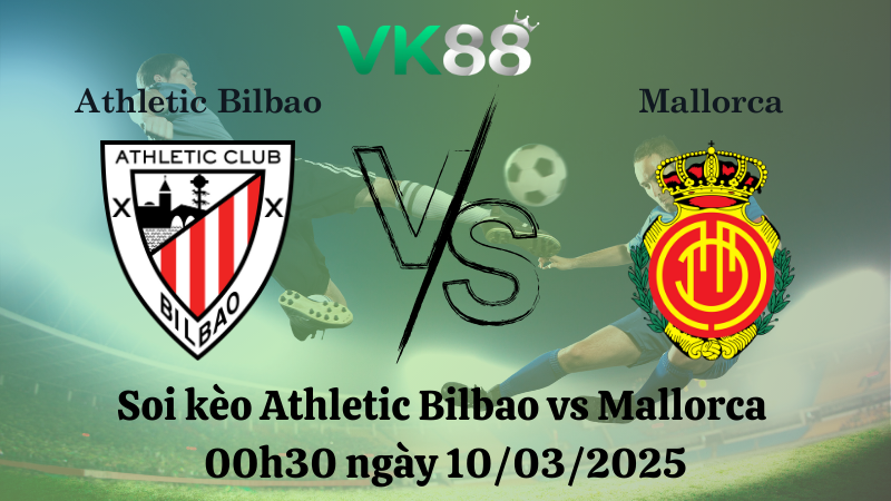 Nhận định soi kèo Athletic Bilbao vs Mallorca 00h30 ngày 10/03/2025 - La Liga