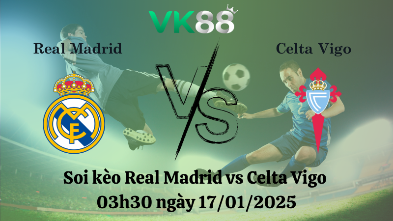 Nhận định soi kèo Real Madrid vs Celta Vigo 03h30 ngày 17/01/2025 - Cúp nhà vua 