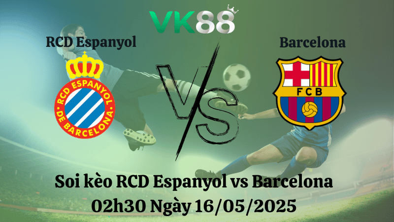 Nhận định soi kèo RCD Espanyol vs Barcelona 02h30 ngày 16/05/2025 - La Liga