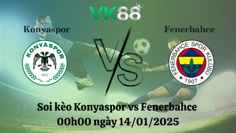 Nhận định soi kèo Konyaspor vs Fenerbahce 00h00 ngày 14/01/2025 - VĐQG Thổ Nhĩ Kỳ