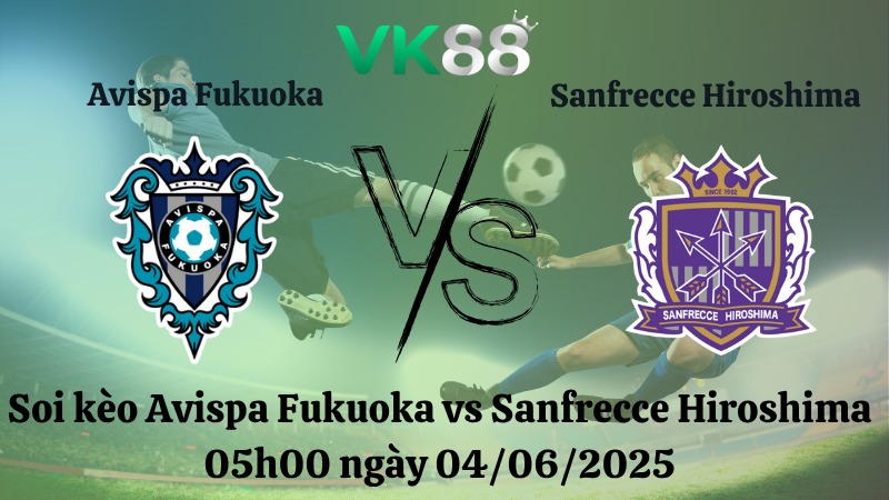 Nhận định soi kèo Avispa Fukuoka vs Sanfrecce Hiroshima 05h00 ngày 04/06/2025 - Cúp Liên đoàn Nhật Bản 