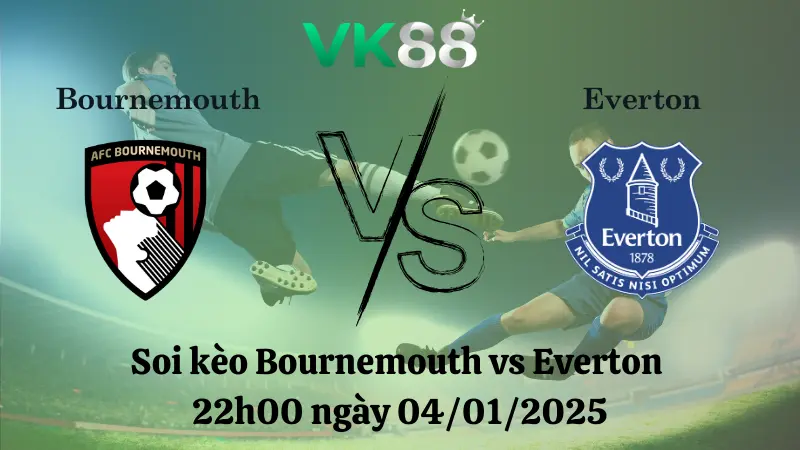 Nhận định soi kèo Bournemouth vs Everton 22h00 ngày 04/01/2025 – Ngoại Hạng Anh