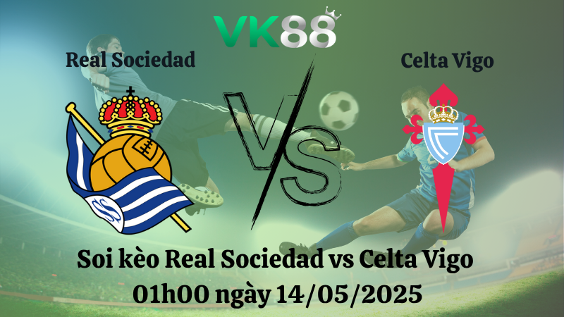 Nhận định soi kèo Real Sociedad vs Celta Vigo 01h00 ngày 14/05/2025 - La Liga