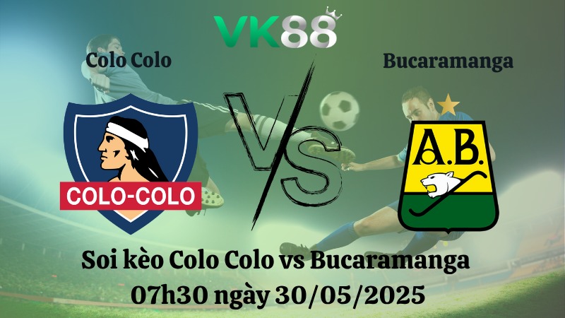 Nhận định soi kèo Colo Colo vs Bucaramanga 07h30 ngày 30/05/2025 - Copa Libertadores