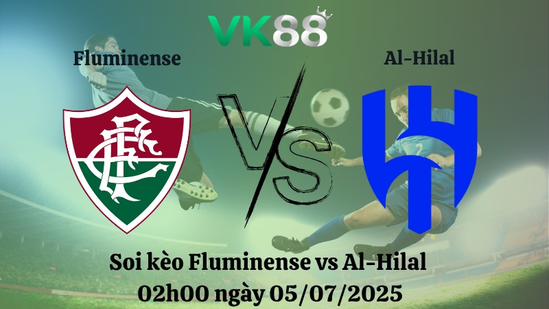 Nhận định soi kèo Fluminense vs Al-Hilal 02h00 ngày 05/07/2025 – FIFA Club World Cup VK88